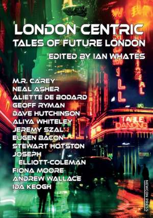 London Centric: Tales of Future London de M. R. Carey