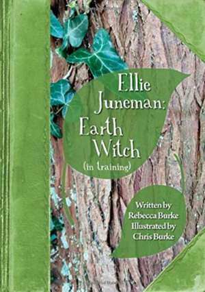 Ellie Juneman: Earth Witch (in training) de Rebecca Burke