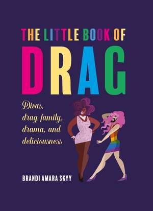 The Little Book of Drag: Divas, drag family, drama, and deliciousness de Brandi Amara Skyy