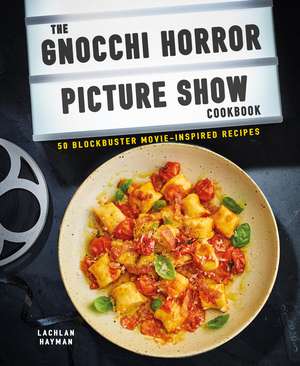 Gnocchi Horror Show Cookbook: 50 blockbuster movie-inspired recipes de Lachlan Hayman