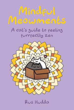 Mindful Meowments: A cat’s guide to feeling purrfectly zen de Rus Hudda