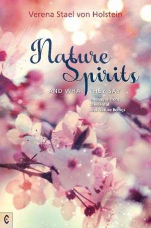 Nature Spirits and What They Say de Verena Stael von Holstein