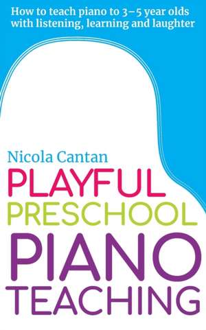 Playful Preschool Piano Teaching de Nicola Cantan