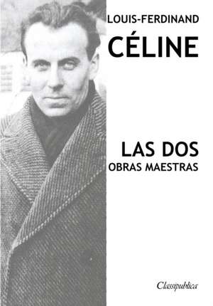 Louis-Ferdinand Céline - Las dos obras maestras de Louis-Ferdinand Céline