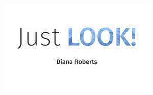 Just LOOK! de Diana Roberts
