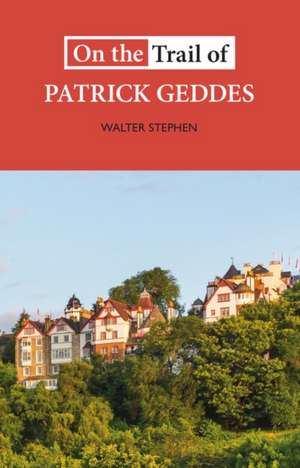 On the Trail of Patrick Geddes de Walter Stephen