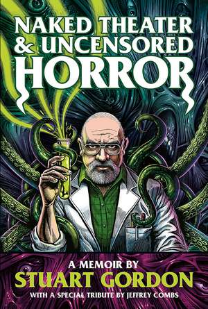 Naked Theater & Uncensored Horror: A Memoir de Stuart Gordon