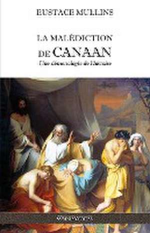 La malédiction de Canaan: Une démonologie de l'histoire de Eustace Mullins