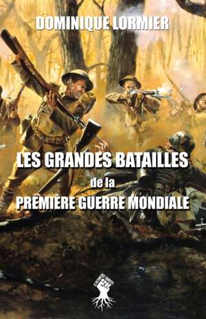 Les grandes batailles de la première guerre mondiale de Dominique Lormier