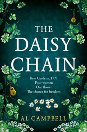 The Daisy Chain: Kew Gardens, 1771, Four Women, One Flower, the Chance for Freedom de Al Campbell