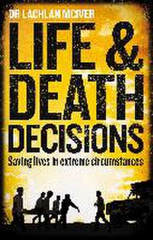 Life and Death Decisions de Dr Lachlan McIver