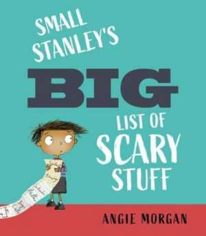 Small Stanley's Big List of Scary Stuff de Angie Morgan