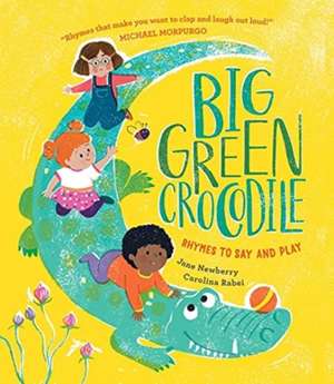 Big Green Crocodile: Rhymes to Say and Play de Jane Newberry