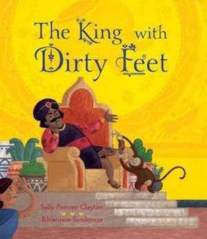 The King with Dirty Feet de Sally Pomme Clayton