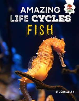 Amazing Life Cycles- Fish de John Allan