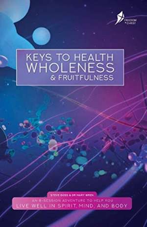 Keys To Health, Wholeness, & Fruitfulness: American English Version de Steve Goss