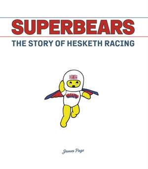 Superbears: The Story of Hesketh Racing de James Page