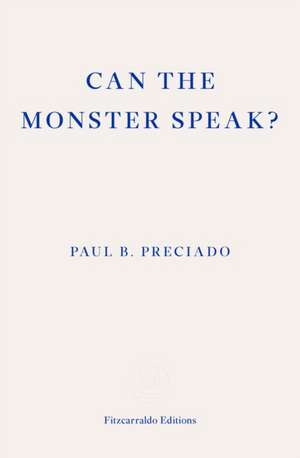 Can the Monster Speak? de Paul Preciado