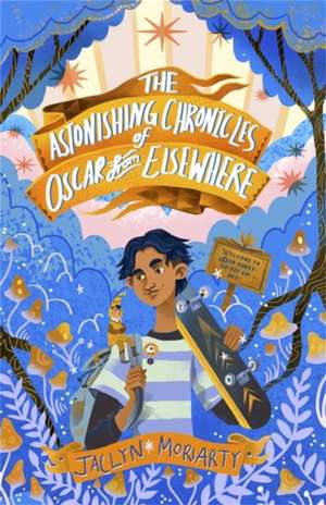 The Astonishing Chronicles of Oscar from Elsewhere de Jaclyn Moriarty