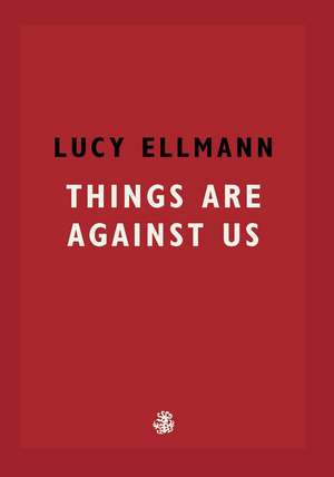 Things Are Against Us de Lucy Ellmann