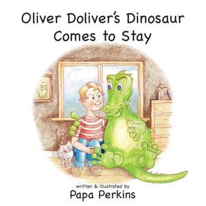 Oliver Doliver's Dinosaur Comes To Stay de Papa Perkins