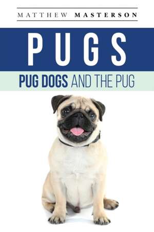 Pugs, Pug Dogs, And The Pug de Matthew Masterson