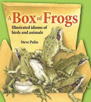 A Box of Frogs: Illustrated Idioms of Birds and Animals de Steve Palin