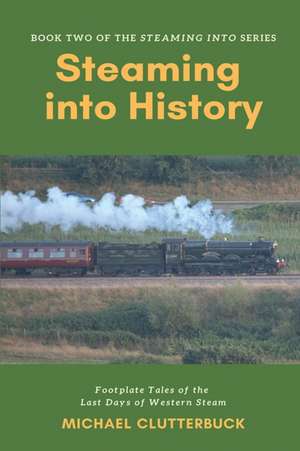 Steaming into History de Michael Clutterbuck