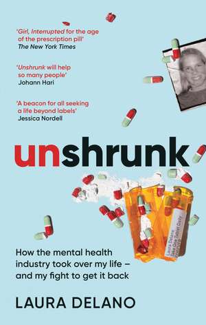 Unshrunk: How The Mental Health Industry Took Over My Life - And My Fight to Get it Back de Laura Delano