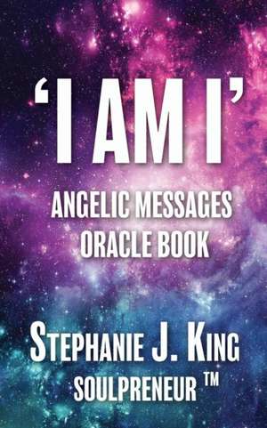 I AM I Angelic Messages Oracle Book de Stephanie J. King