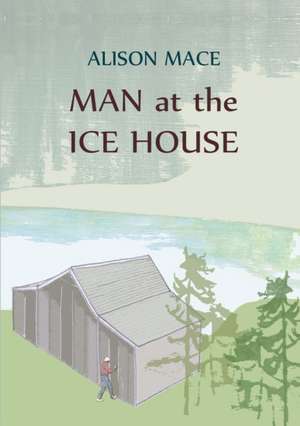 Man at the Ice House de Alison Mace