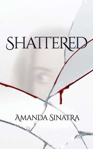 Shattered de Amanda Sinatra