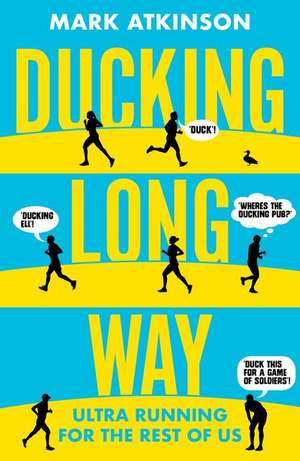 Ducking Long Way: Ultra Running for the Rest of Us de Mark Akinson