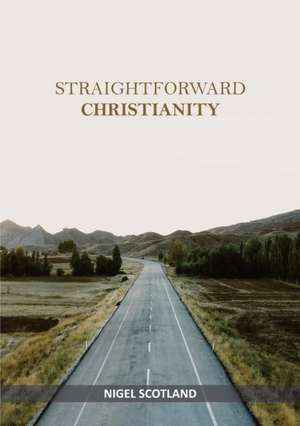 Straightforward Christianity de Nigel Scotland