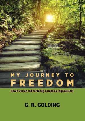 My Journey to Freedom de Goulding G. R.