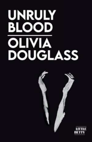 Unruly Blood de Olivia Douglass