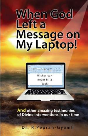 WHEN GOD LEFT A MESSAGE ON MY LAPTOP! de Robert Peprah-Gyamfi