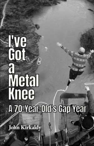 I've Got a Metal Knee de John Kirkaldy