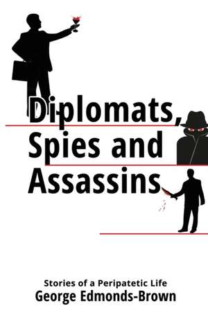 Diplomats, Spies and Assassins de George Edmonds-Brown