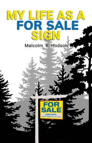 My Life As A For Sale Sign de Malcolm R Hodson