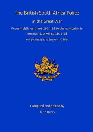 The British South Africa Police in the Great War de John Berry