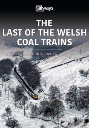 THE LAST OF THE WELSH COAL TRAINS de Chris Davies