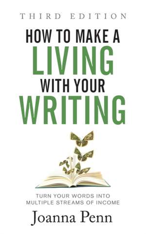 How to Make a Living with Your Writing Third Edition de Joanna Penn