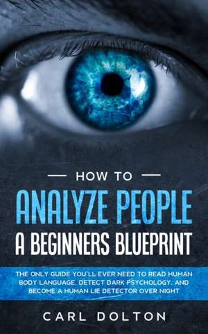 How To Analyze People A Beginners Blueprint de Carl Dolton