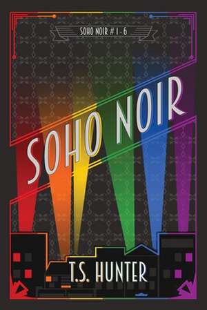 Soho Noir de T. S. Hunter