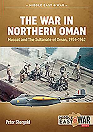 The War in Northern Oman: Muscat and the Sultanate of Oman, 1954-1962 de Peter Shergold