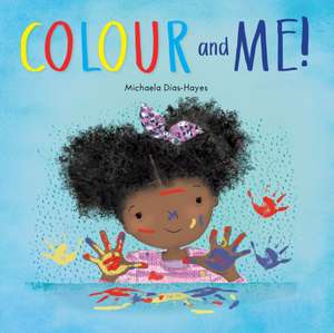 Colour and Me! de Michaela Dias-Hayes