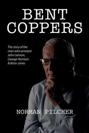 Bent Coppers de Norman Pilcher