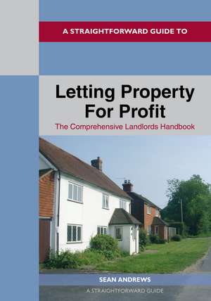 A Straightforward Guide to Letting Property for Profit: The Comprehensive Landlords Handbook de Sean Andrews