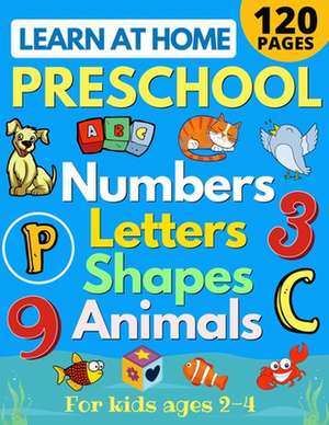 Learn at Home Preschool Numbers, Letters, Shapes & Animals for Kids Ages 2-4 de Sarah Sandersen